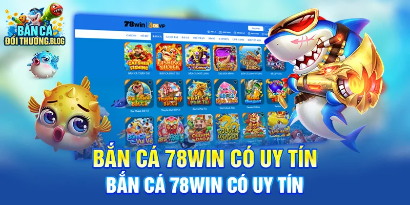 Bắn cá 78win Có Uy Tín hay không