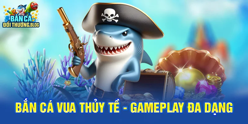Bắn cá vua thủy tề - Gameplay đa dạng