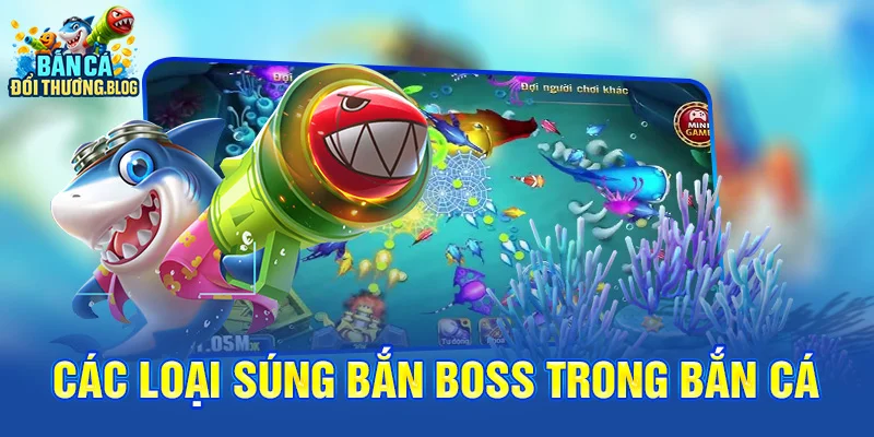 Các loại súng bắn boss trong bắn cá 