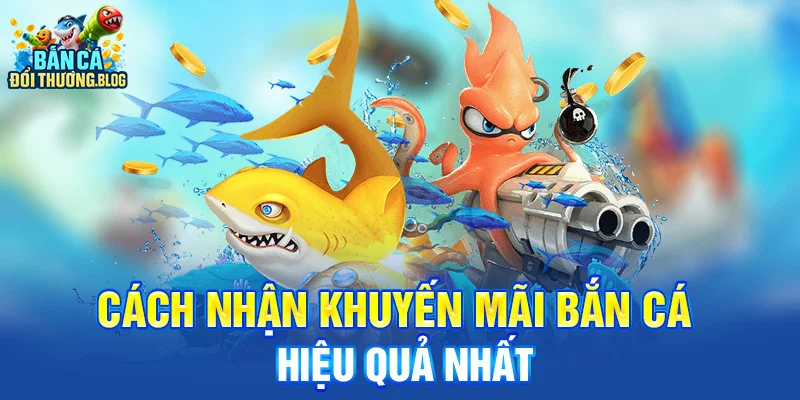 Cách nhận khuyến mãi bắn cá hiệu quả nhất