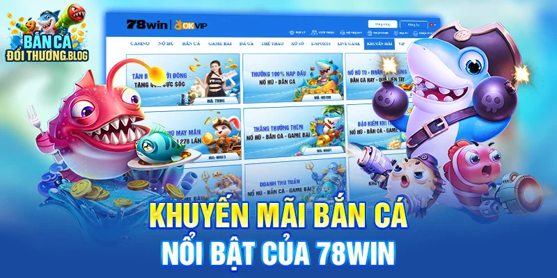khuyến mãi bắn cá nổi bật của 78win