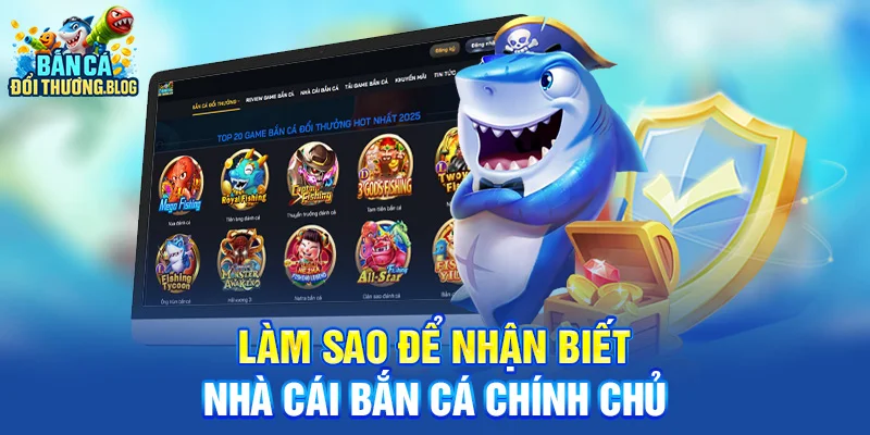 Làm sao để nhận biết nhà cái bắn cá chính chủ