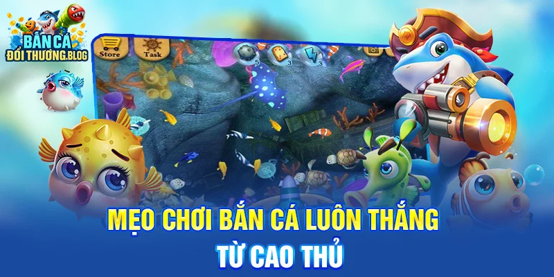 Mẹo Chơi Bắn Cá Luôn Thắng Từ Cao Thủ