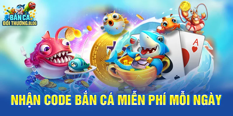 Nhận Code Bắn Cá Miễn Phí Mỗi Ngày