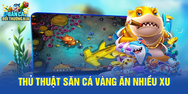 Thủ Thuật Săn Cá Vàng Ăn Nhiều Xu